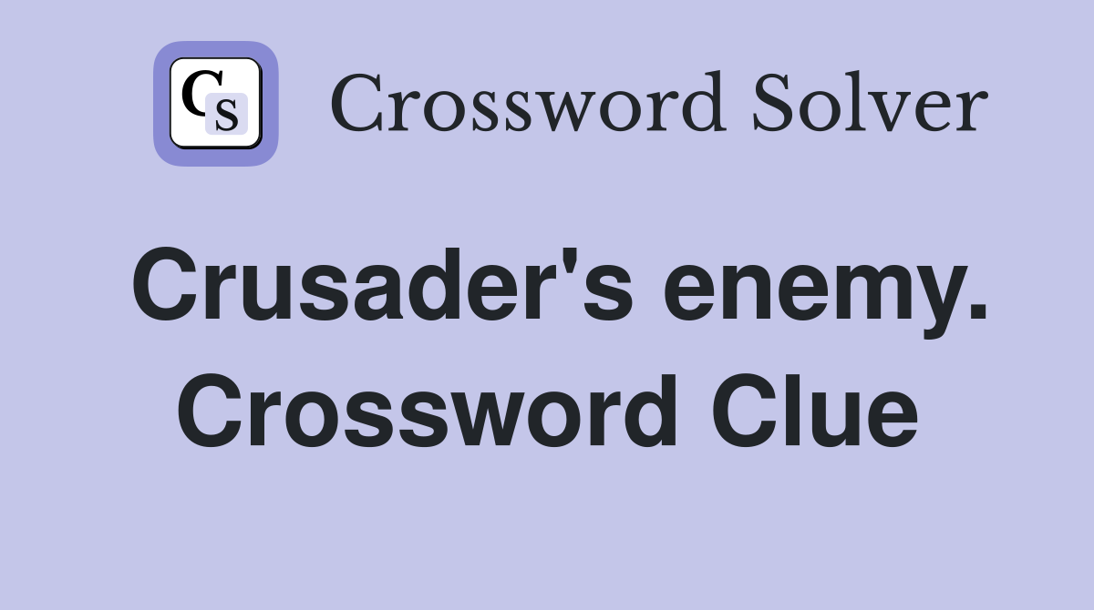 Crusader's enemy. Crossword Clue