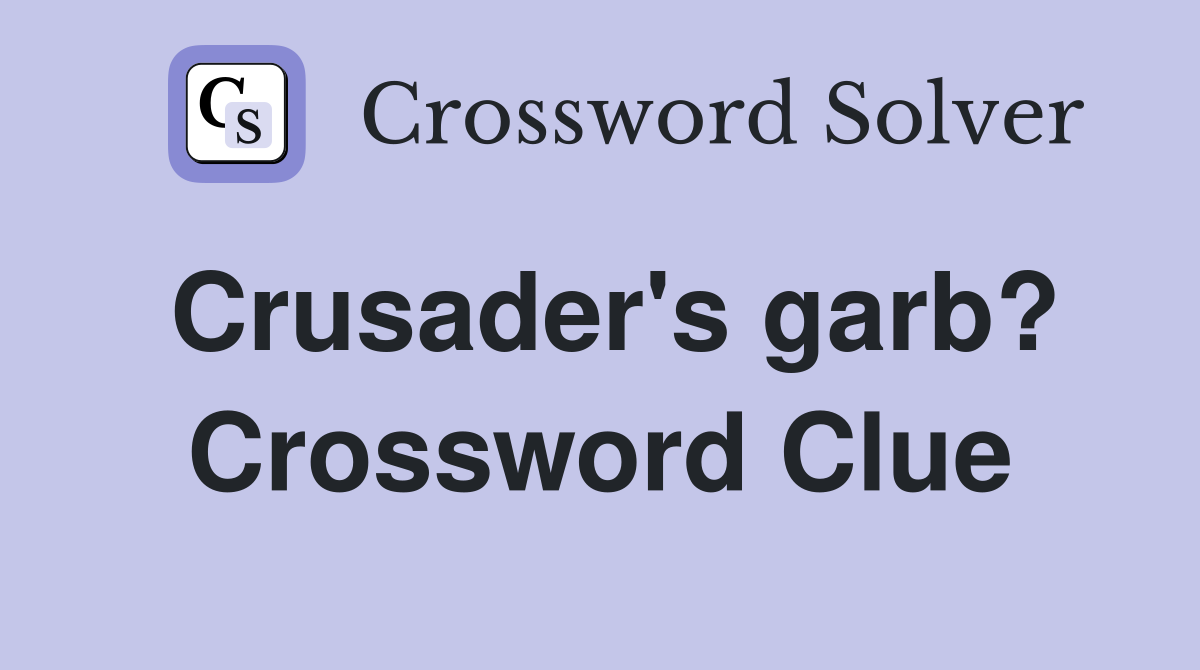Crusader's garb? Crossword Clue