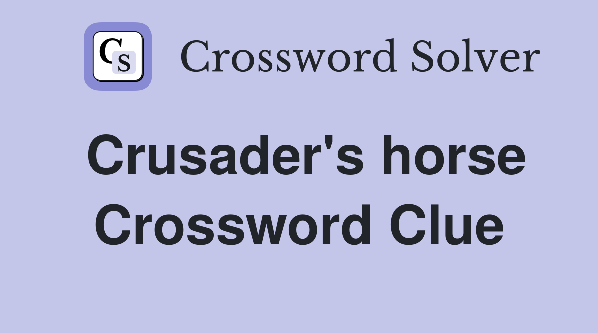 Crusader's horse Crossword Clue