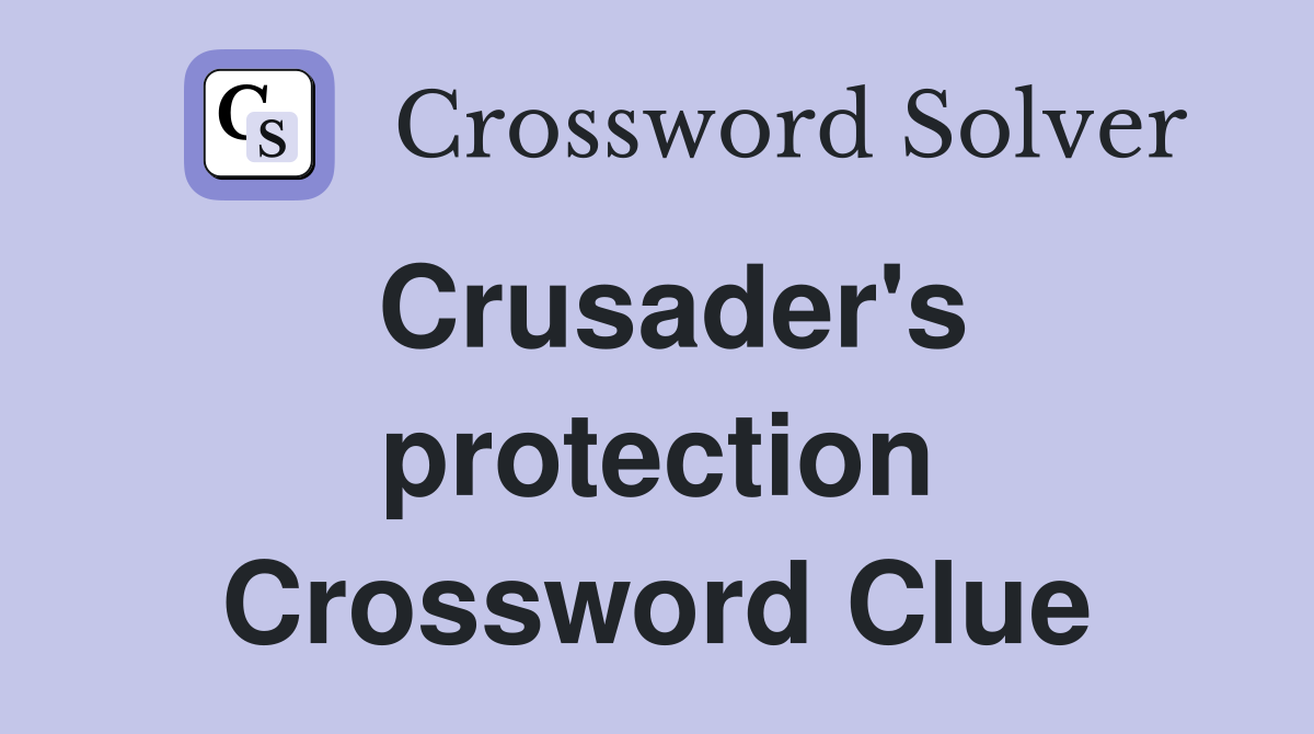 Crusader's protection Crossword Clue