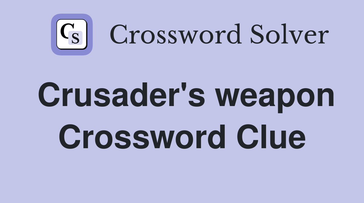 Crusader's weapon Crossword Clue
