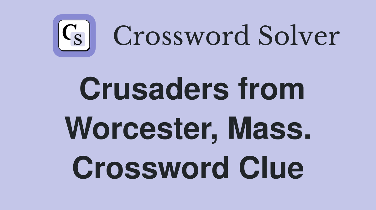 Crusaders from Worcester, Mass. Crossword Clue