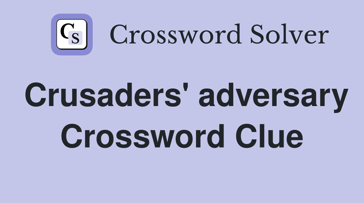 Crusaders' adversary Crossword Clue