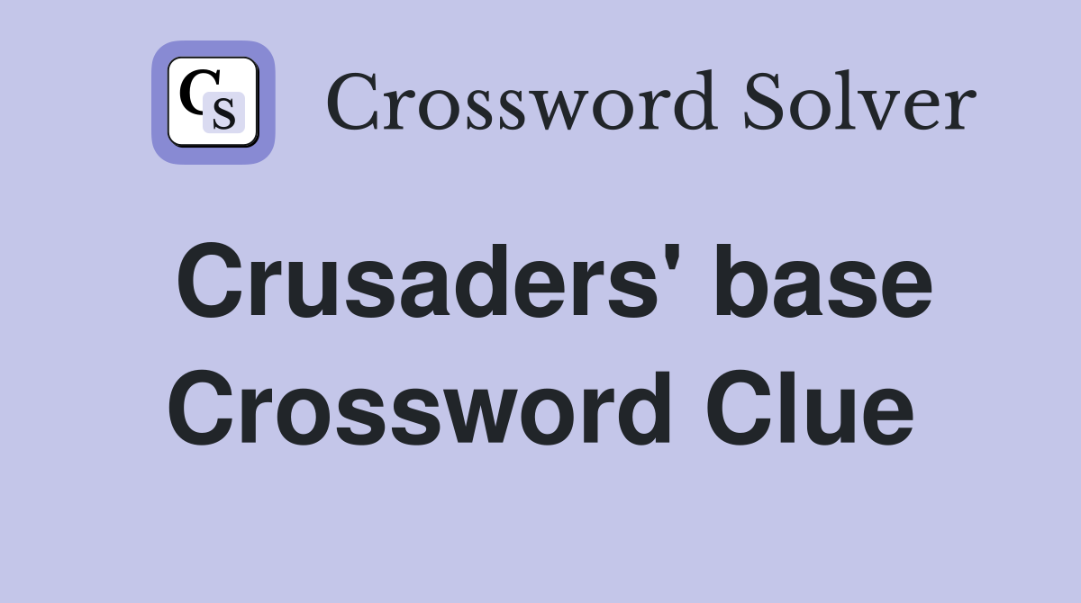 Crusaders' base Crossword Clue