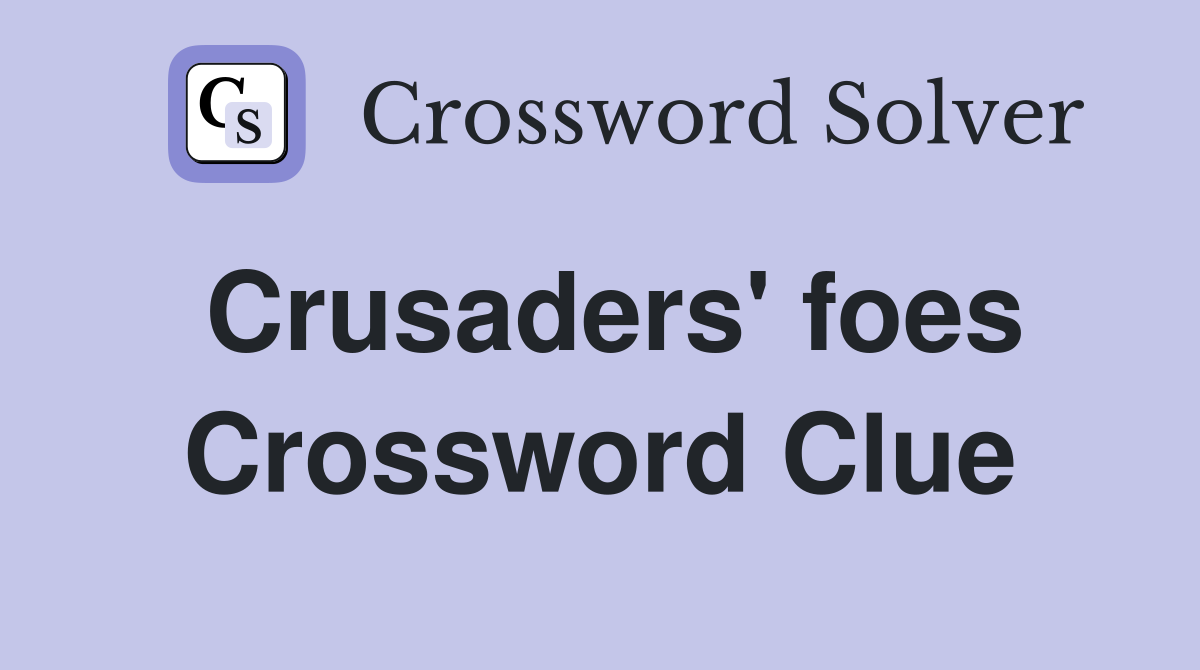 Crusaders' foes Crossword Clue