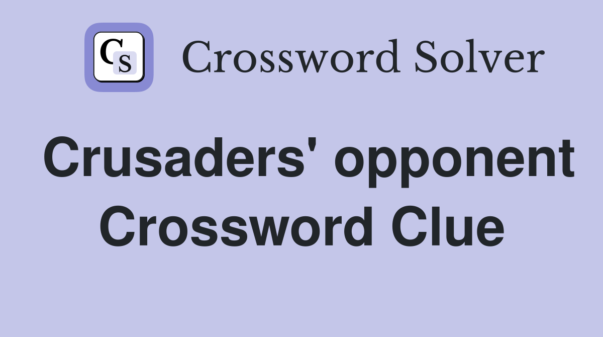 Crusaders' opponent Crossword Clue