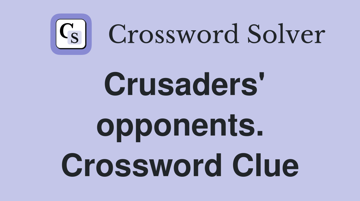 Crusaders' opponents. Crossword Clue