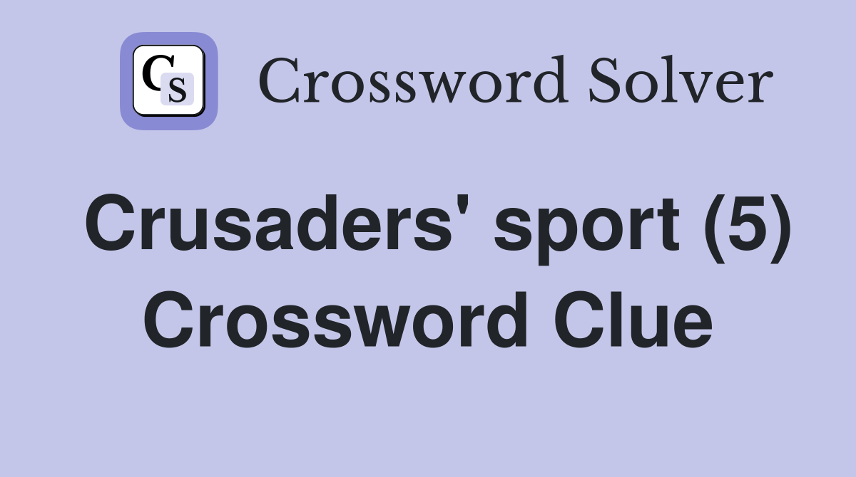 Crusaders' sport (5) Crossword Clue