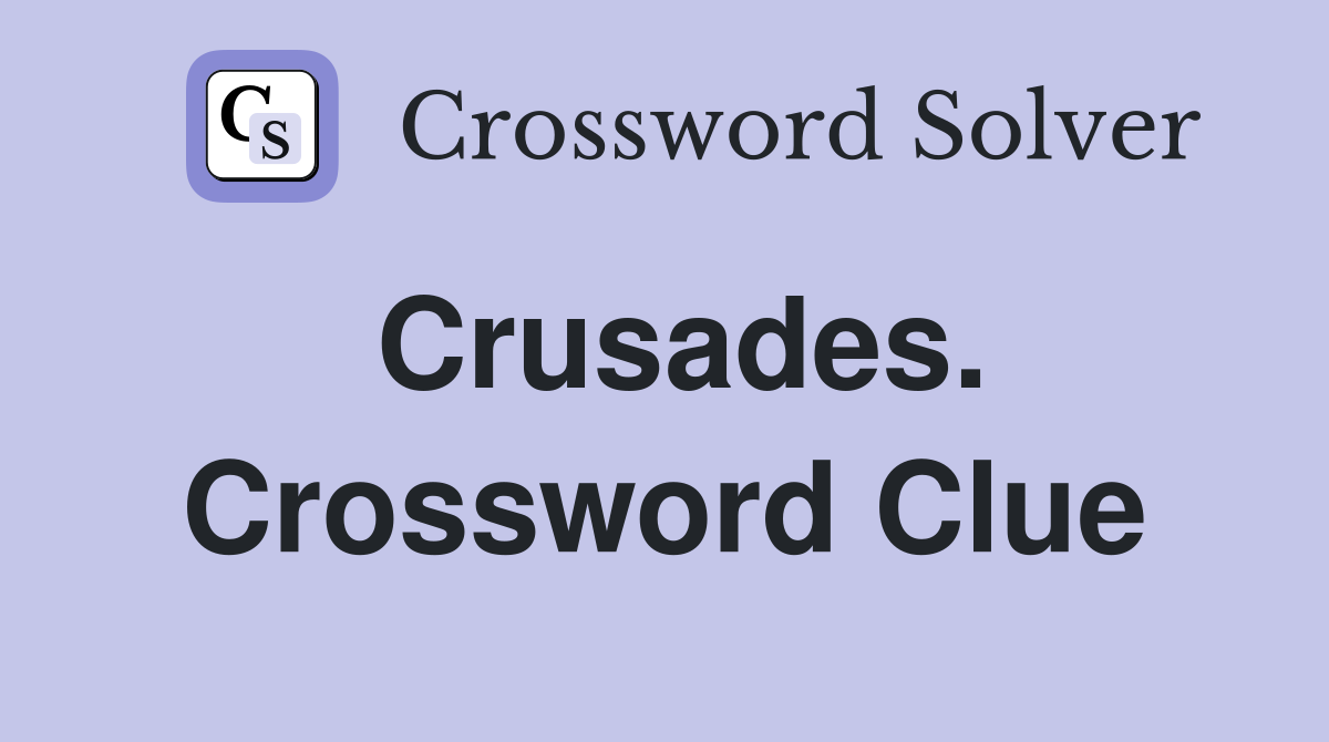Crusades. Crossword Clue