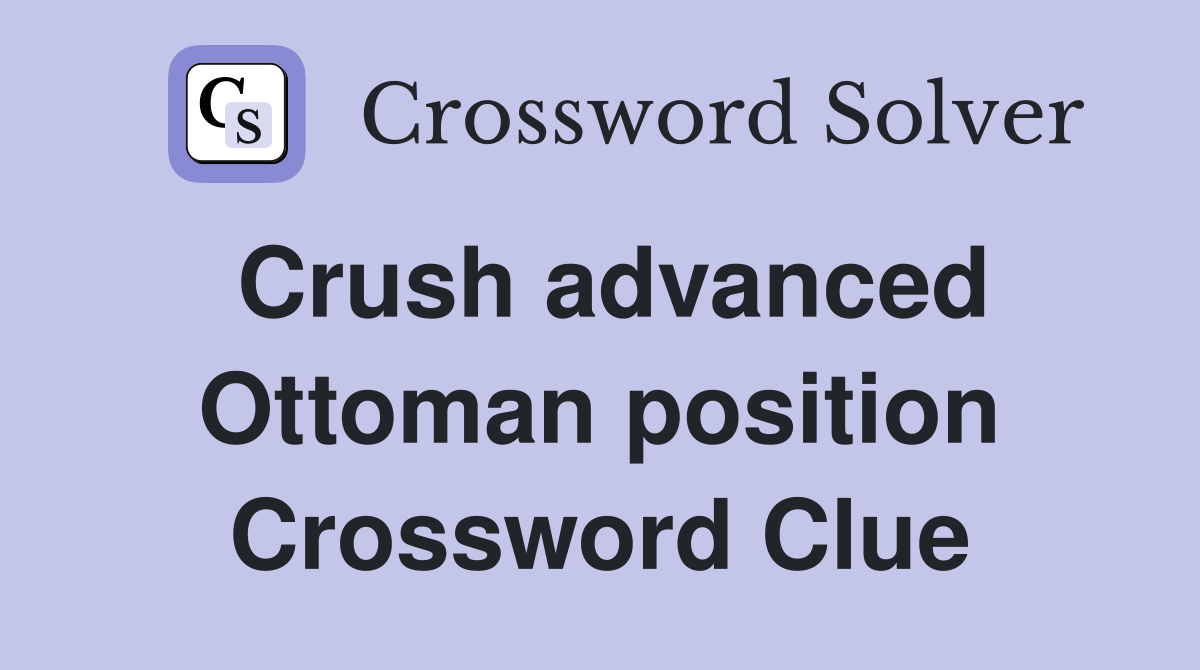Crush advanced Ottoman position Crossword Clue