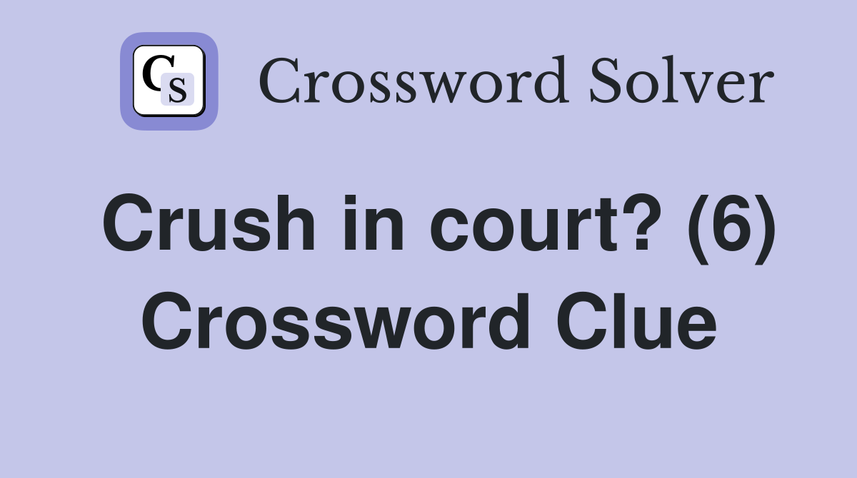 Crush in court? (6) Crossword Clue