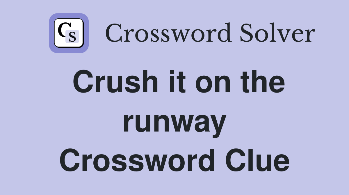 Crush it on the runway Crossword Clue