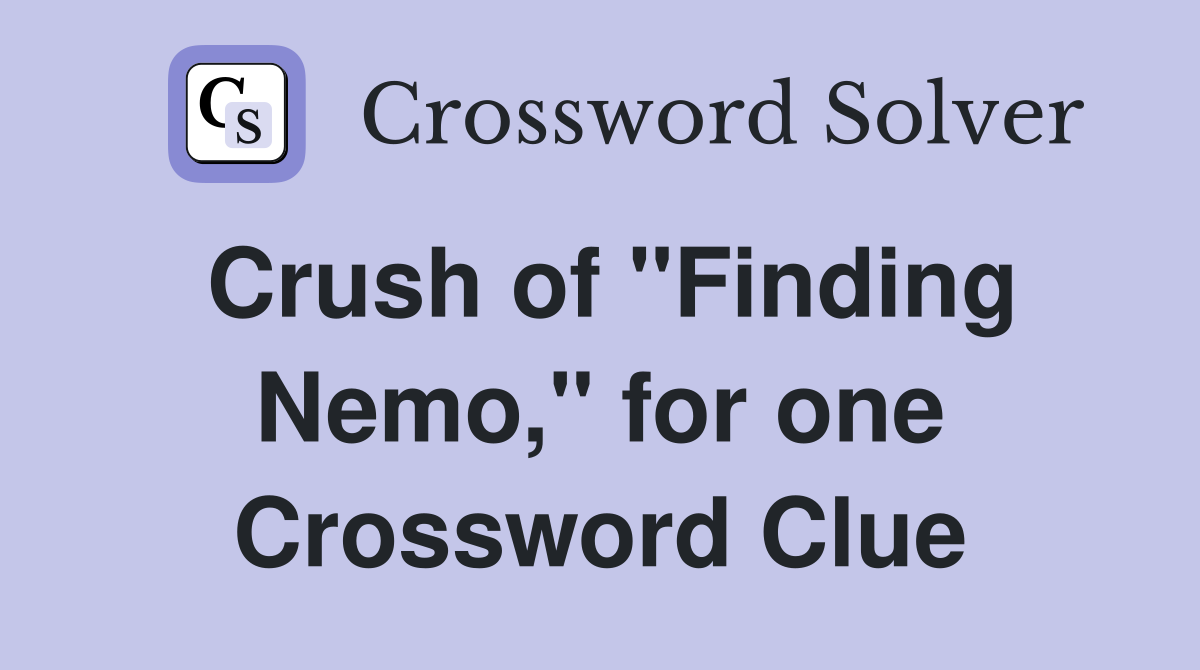 Crush of "Finding Nemo," for one Crossword Clue