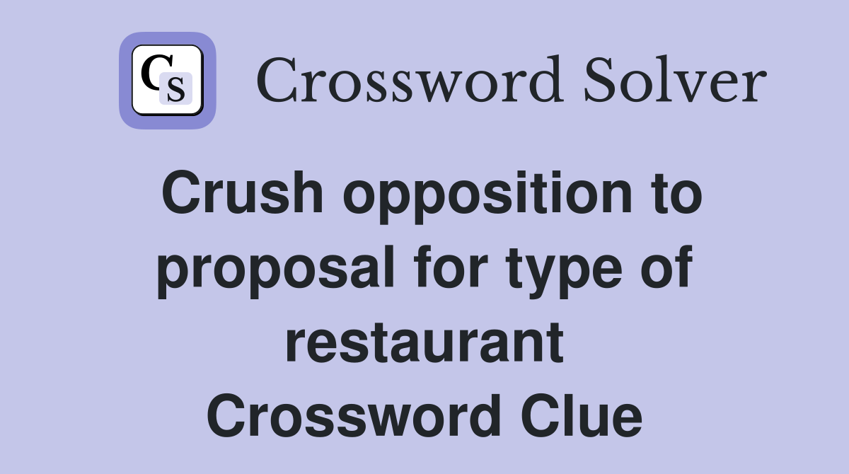 Crush opposition to proposal for type of restaurant Crossword Clue