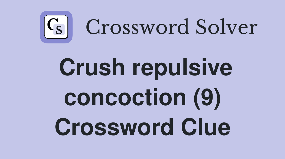 Crush repulsive concoction (9) Crossword Clue
