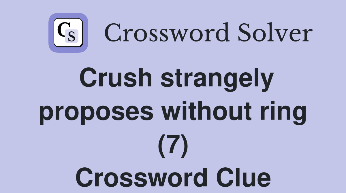 Crush strangely proposes without ring (7) Crossword Clue