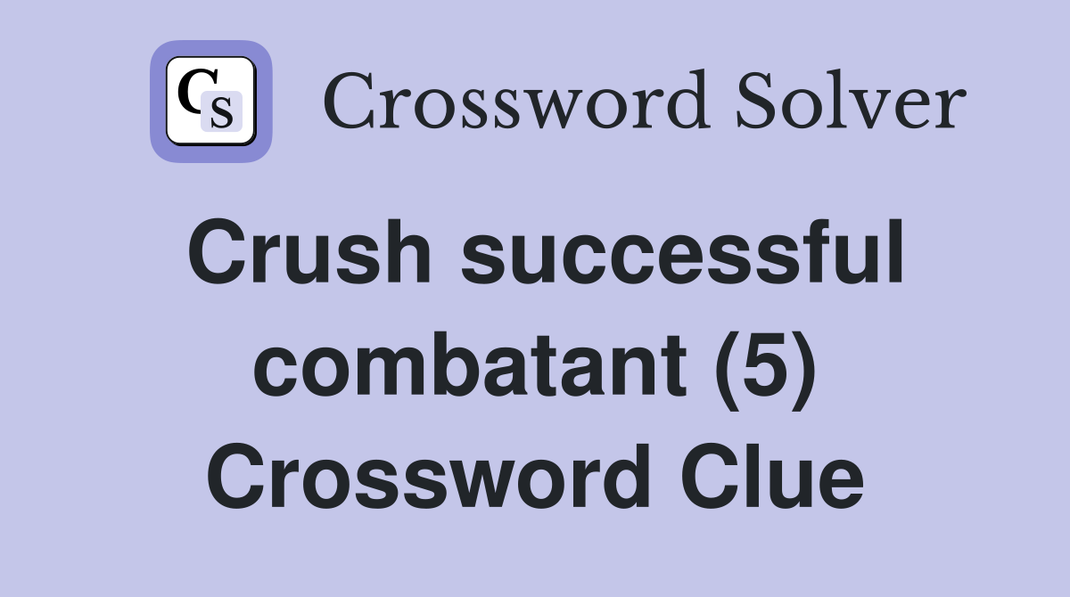 Crush successful combatant (5) Crossword Clue
