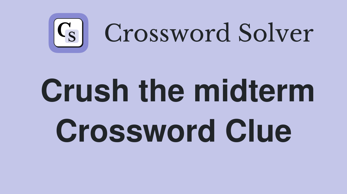 Crush the midterm Crossword Clue