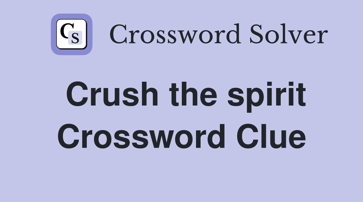 Crush the spirit Crossword Clue