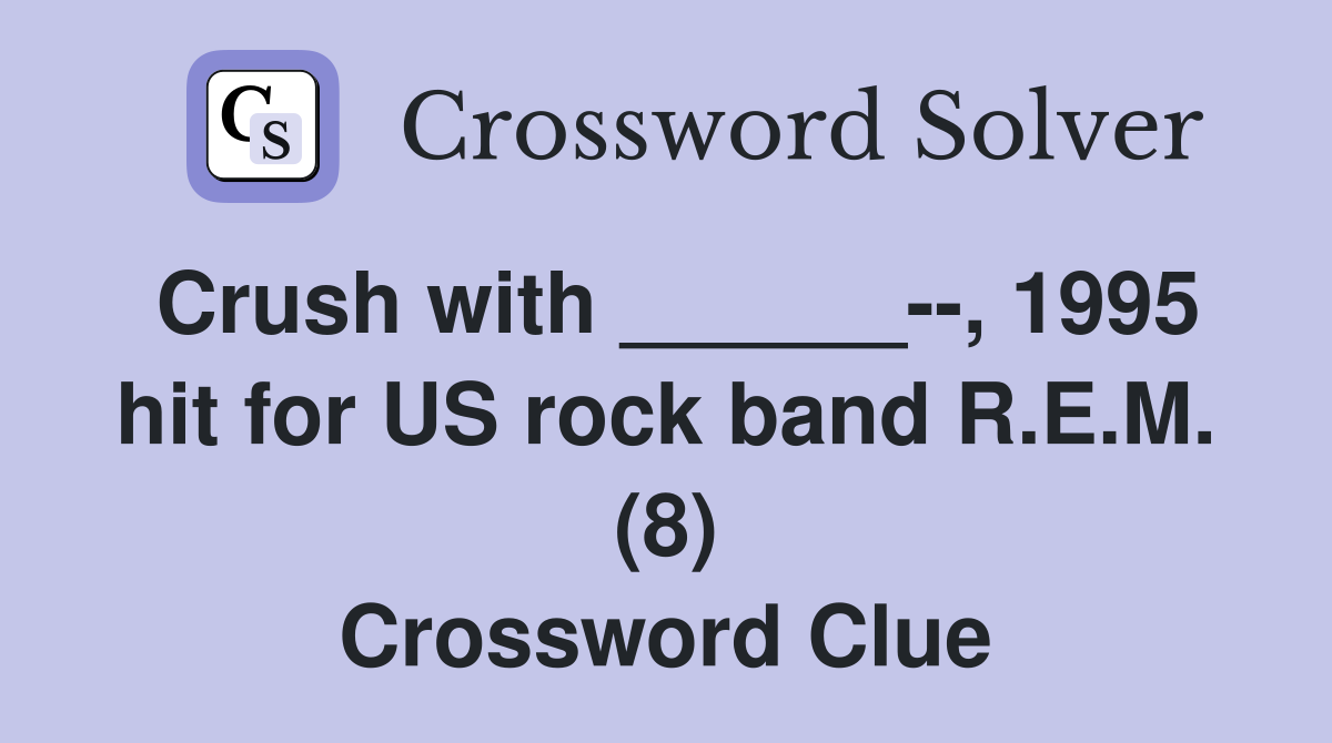 Crush with 1995 hit for US rock band R E M (8) Crossword