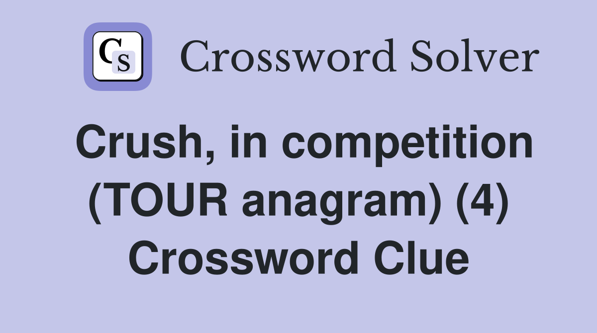 Crush, in competition (TOUR anagram) (4) Crossword Clue