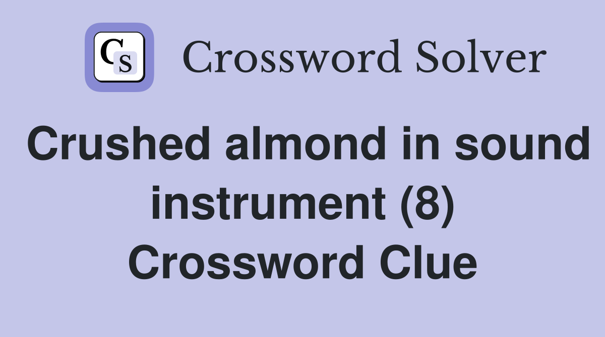 Crushed almond in sound instrument (8) Crossword Clue
