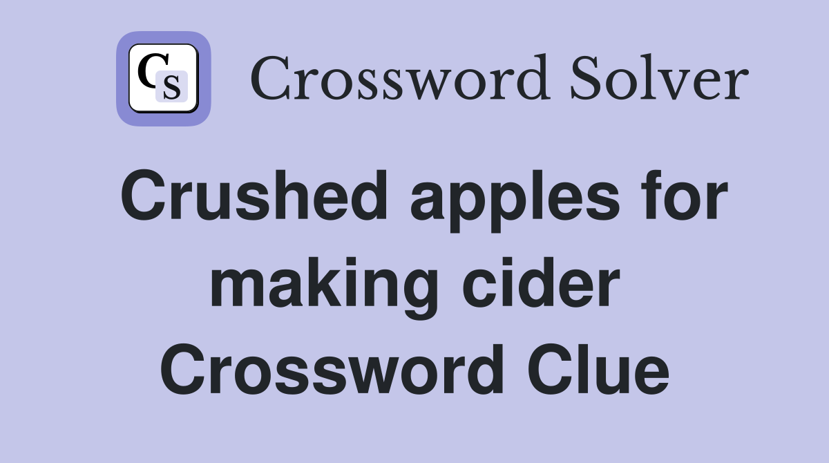 Crushed apples for making cider Crossword Clue