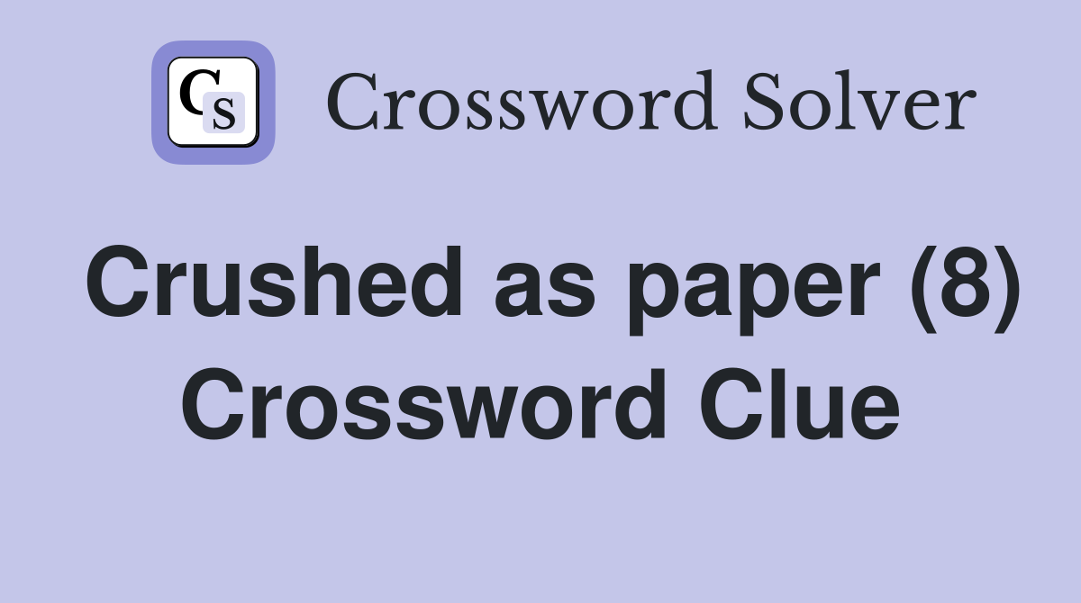 Crushed as paper (8) Crossword Clue