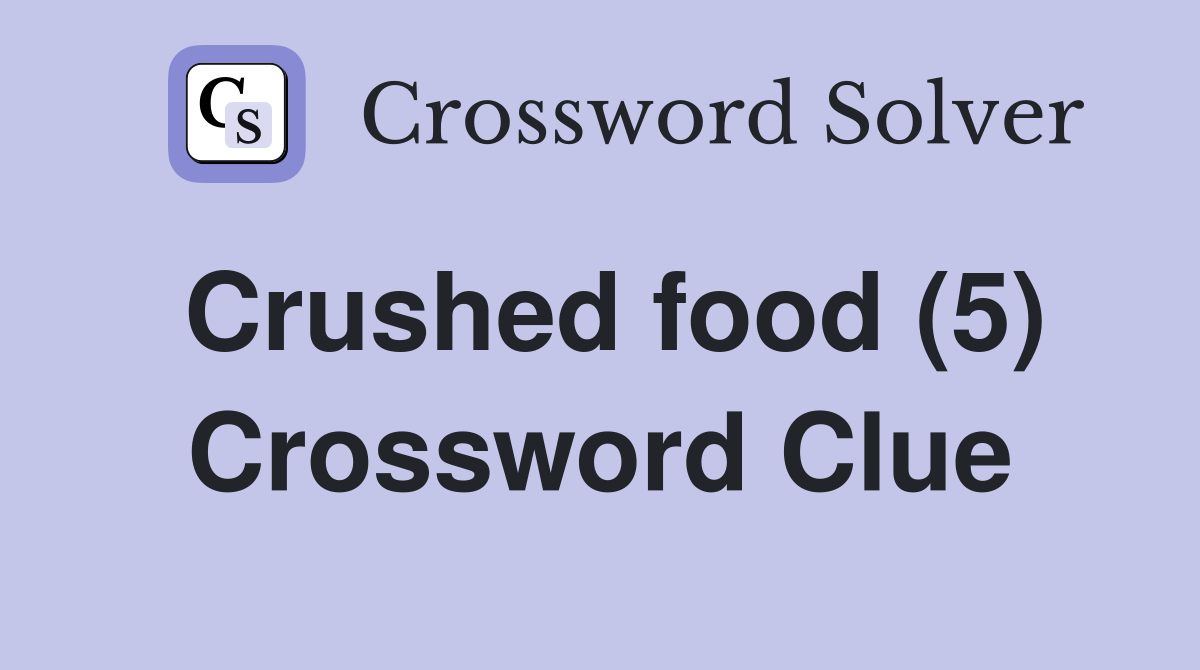 Crushed food (5) Crossword Clue