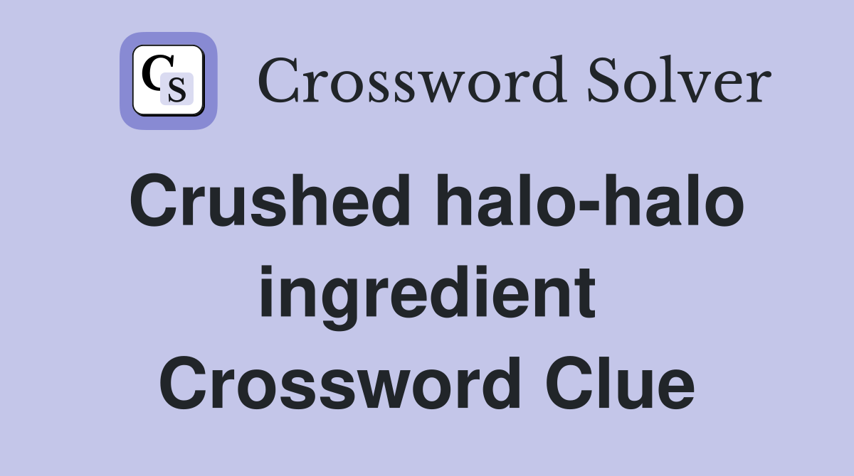 Crushed halo-halo ingredient Crossword Clue