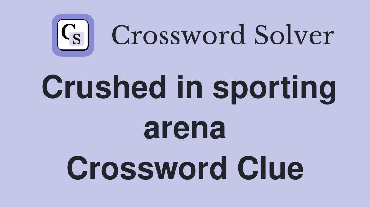 Crushed in sporting arena Crossword Clue