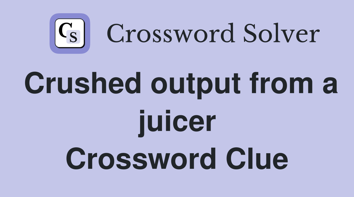 Crushed output from a juicer Crossword Clue