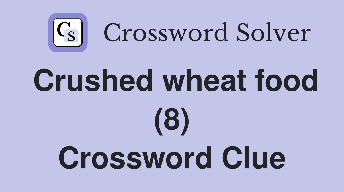 Crushed wheat food (8) Crossword Clue