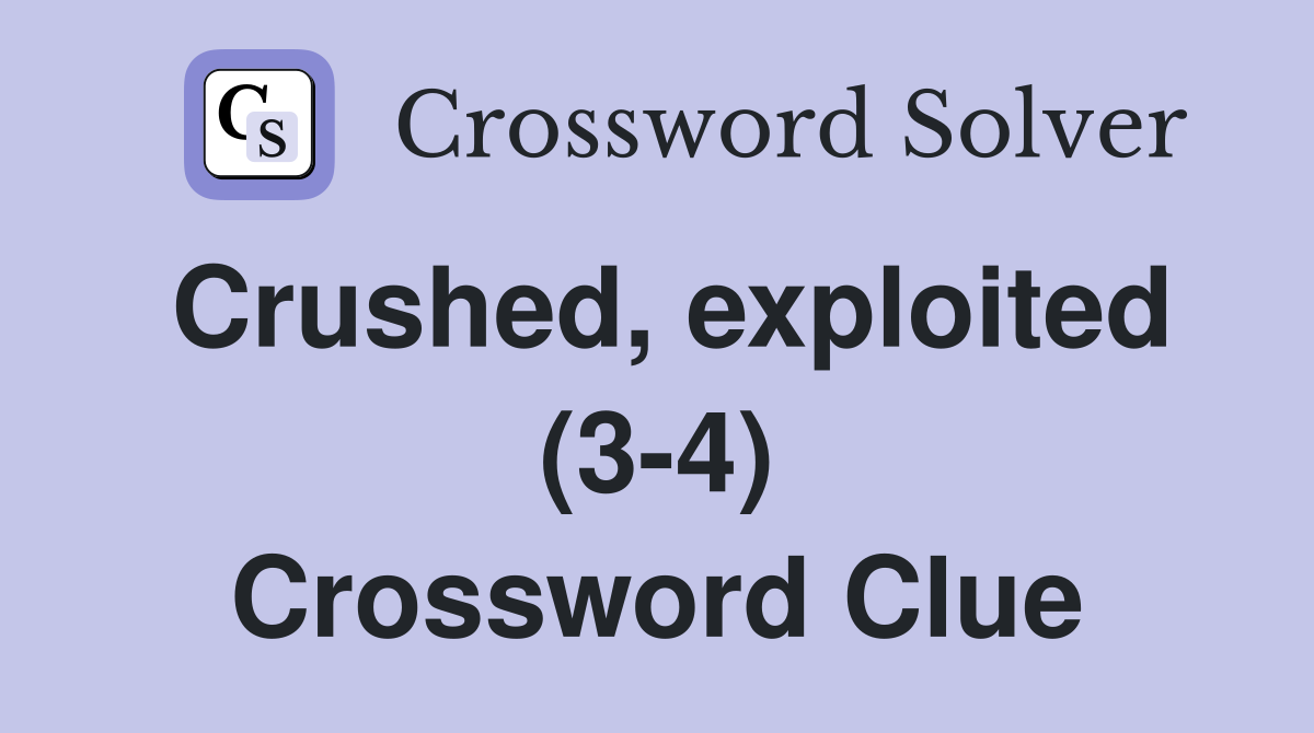Crushed, exploited (3-4) Crossword Clue