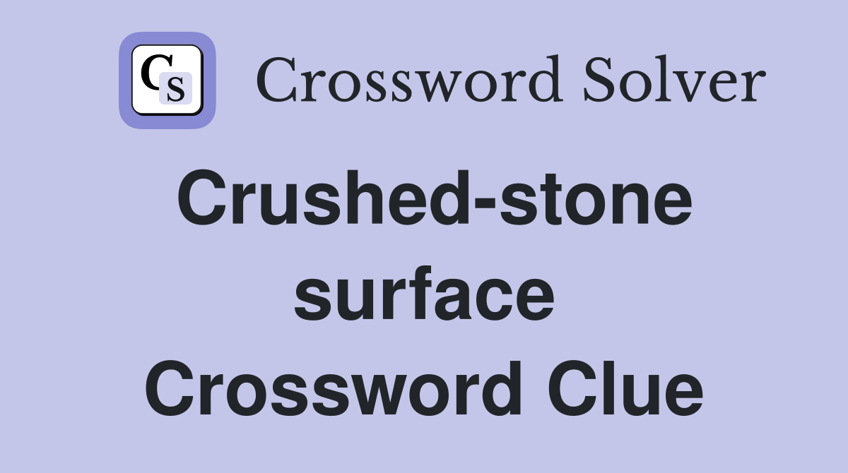 Crushed-stone surface Crossword Clue