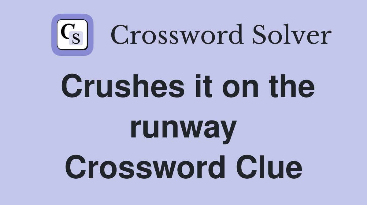 Crushes it on the runway Crossword Clue