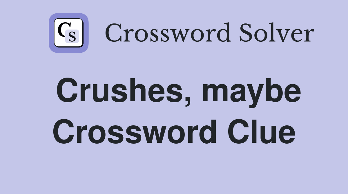 Crushes, maybe Crossword Clue