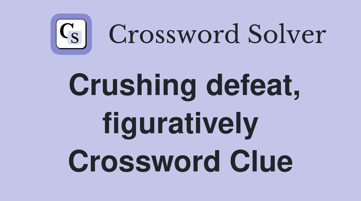 Crushing defeat, figuratively Crossword Clue