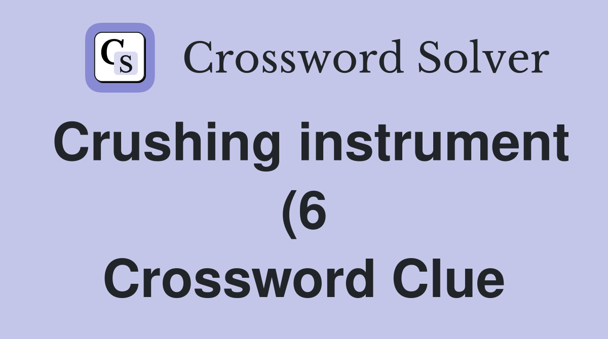 Crushing instrument (6) Crossword Clue Answers Crossword Solver Crushing instrument (6) Crossword Clue Answers Crossword Solver
