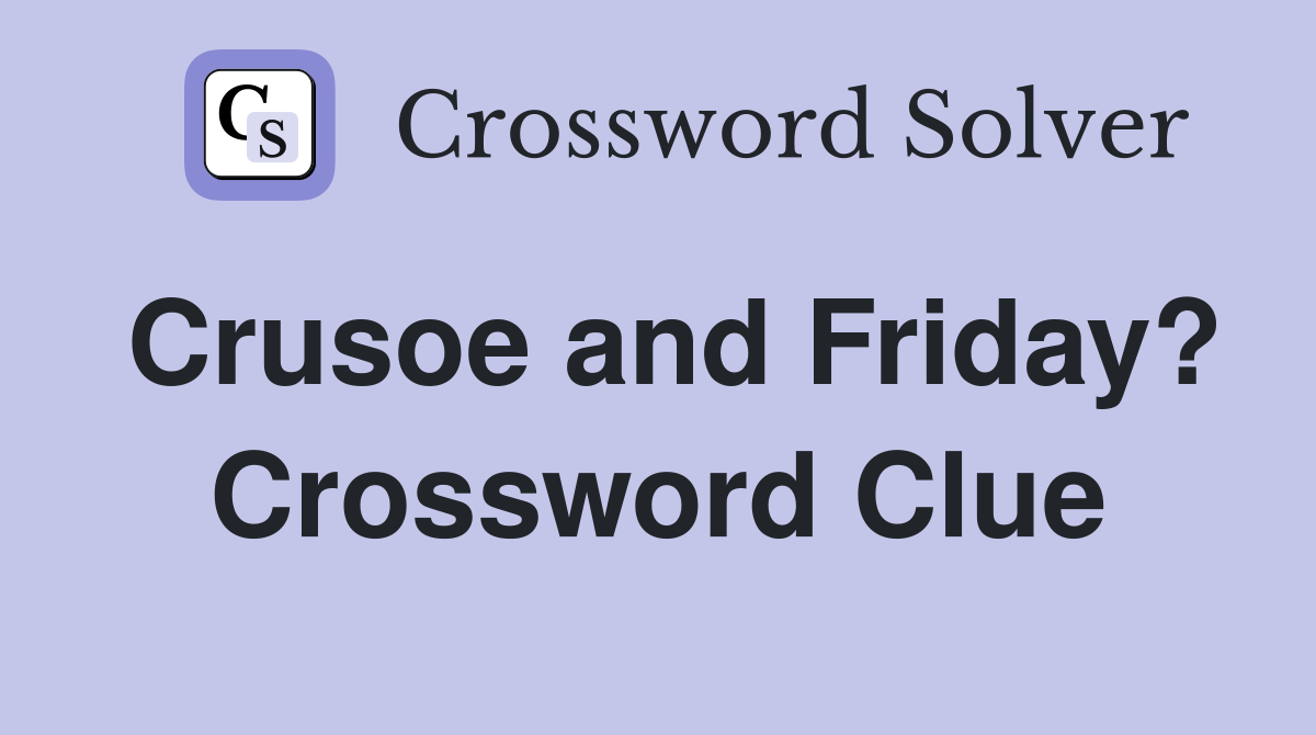 Crusoe and Friday? Crossword Clue