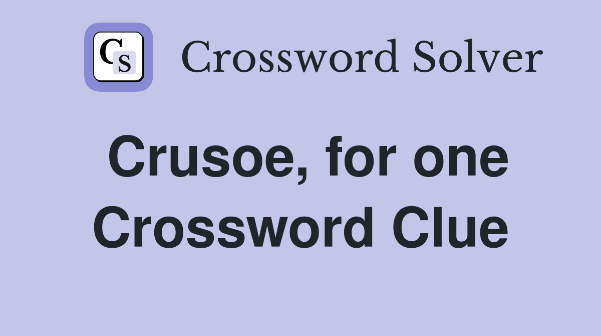 Crusoe, for one Crossword Clue