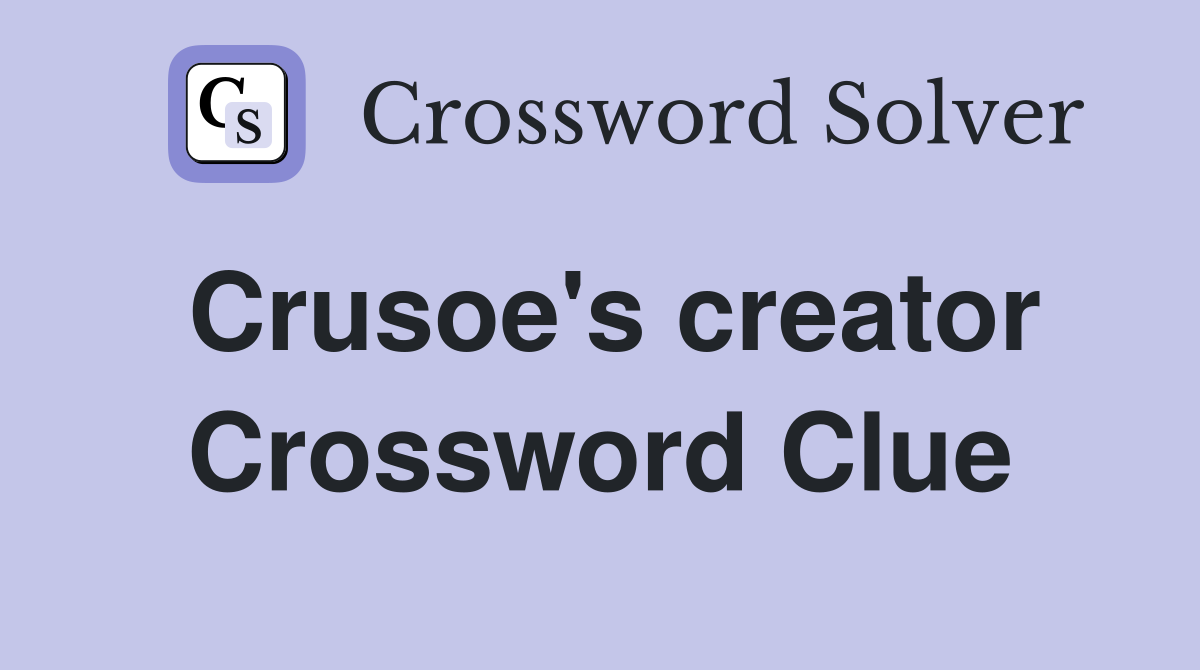 Crusoe #39 s creator Crossword Clue Answers Crossword Solver