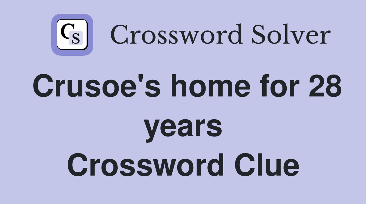 Crusoe's home for 28 years Crossword Clue