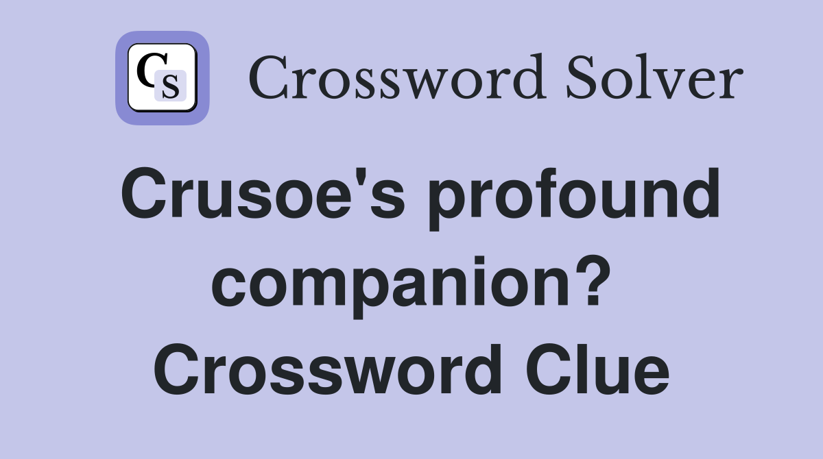 Crusoe's profound companion? Crossword Clue
