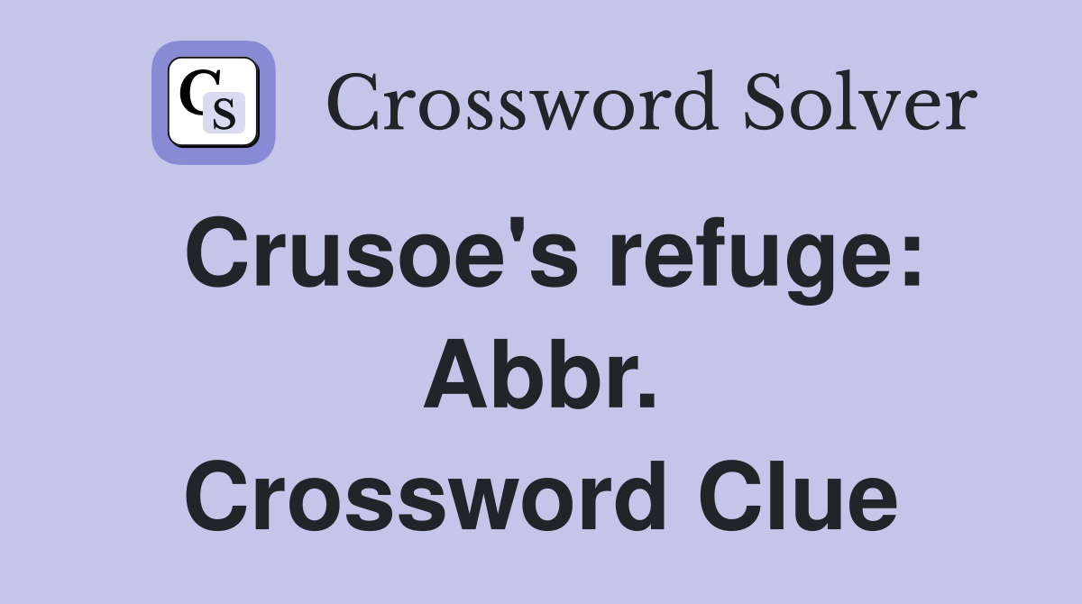 Crusoe's refuge: Abbr. Crossword Clue