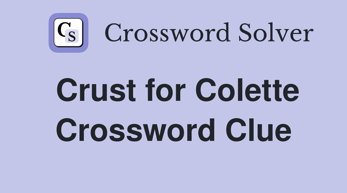 Crust for Colette Crossword Clue