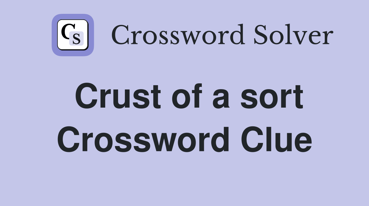 Crust of a sort Crossword Clue