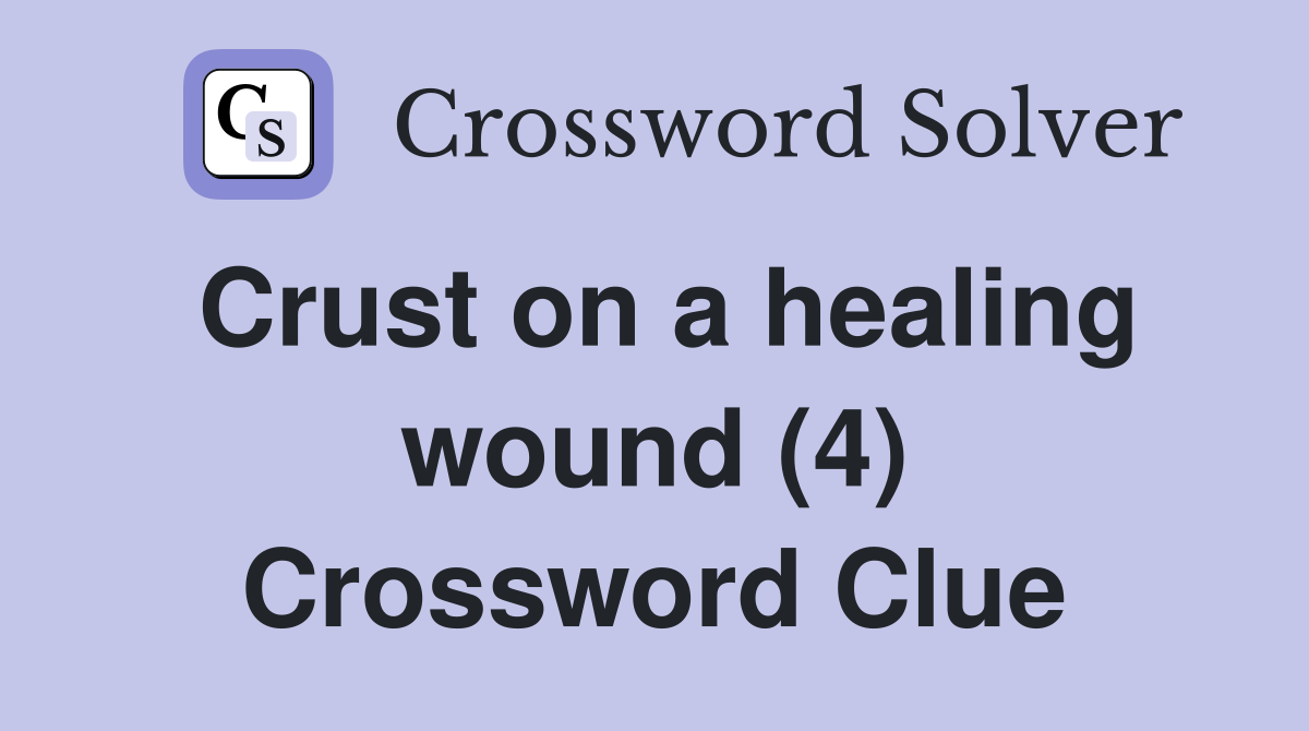 Crust on a healing wound (4) Crossword Clue