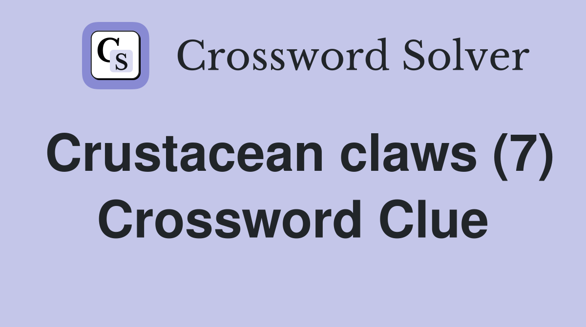 Crustacean claws (7) Crossword Clue