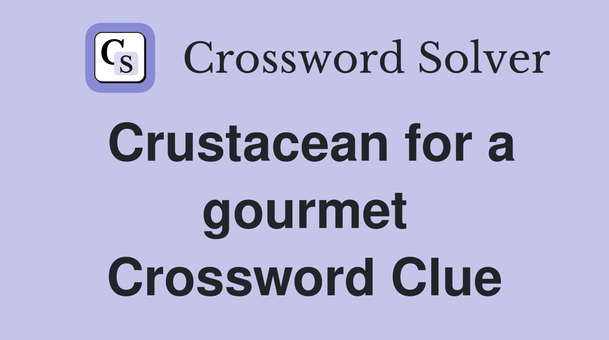 Crustacean for a gourmet Crossword Clue